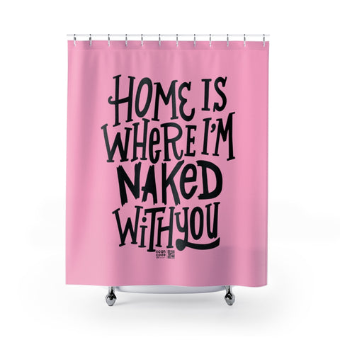 Home Is Where Im Naked With You Shower Curtains
